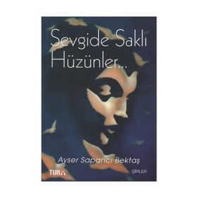 Sevgide Saklı Hüzünler - Ayser Sapancı Bektaş