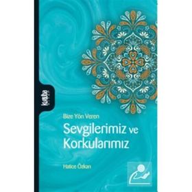 Sevgilerimiz ve Korkularımız - Hatice Özkan