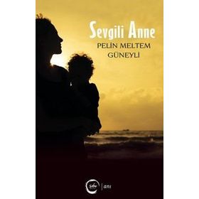 Sevgili Anne - Pelin Meltem Güneyli
