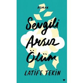 Sevgili Arsız Ölüm - Latife Tekin