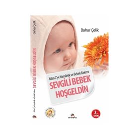 SEVGILI BEBEK HOŞGELDIN A'DAN Z'YE HAMILELIK VE BEBEK BAKIMI - BAHAR ÇELIK