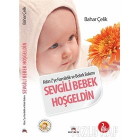 SEVGILI BEBEK HOŞGELDIN A'DAN Z'YE HAMILELIK VE BEBEK BAKIMI - BAHAR ÇELIK