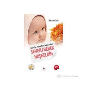 SEVGILI BEBEK HOŞGELDIN A'DAN Z'YE HAMILELIK VE BEBEK BAKIMI - BAHAR ÇELIK