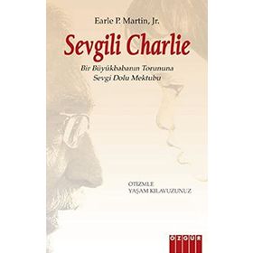 SEVGILI CHARLIE BIR BÜYÜKBABANIN TORUNUNA SEVGI DOLU MEKTUBU / OTIZMLE YAŞAM KLAVUZUNUZ - EARLE P. MARTIN, JR.