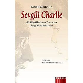SEVGILI CHARLIE BIR BÜYÜKBABANIN TORUNUNA SEVGI DOLU MEKTUBU / OTIZMLE YAŞAM KLAVUZUNUZ - EARLE P. MARTIN, JR.