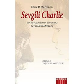 SEVGILI CHARLIE BIR BÜYÜKBABANIN TORUNUNA SEVGI DOLU MEKTUBU / OTIZMLE YAŞAM KLAVUZUNUZ - EARLE P. MARTIN, JR.
