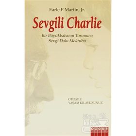 SEVGILI CHARLIE BIR BÜYÜKBABANIN TORUNUNA SEVGI DOLU MEKTUBU / OTIZMLE YAŞAM KLAVUZUNUZ - EARLE P. MARTIN, JR.