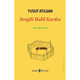Sevgili Halil Kardeş - Yusuf Atılgan