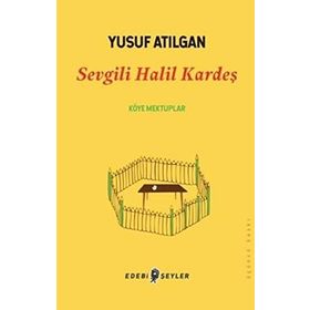Sevgili Halil Kardeş - Yusuf Atılgan