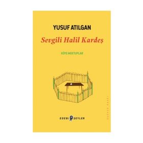 Sevgili Halil Kardeş - Yusuf Atılgan