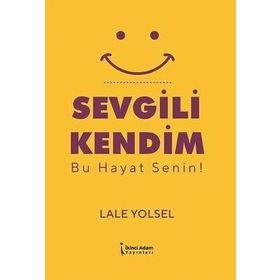Sevgili Kendim Bu Hayat Senin! Lale Yolsel
