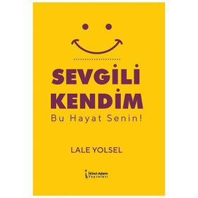 Sevgili Kendim Bu Hayat Senin! Lale Yolsel
