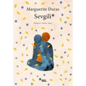 SEVGILI - MARGUERITE DURAS