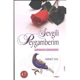 SEVGILI PEYGAMBERIM ÇOCUKLAR VE GENÇLER İÇİN - AHMET EFE