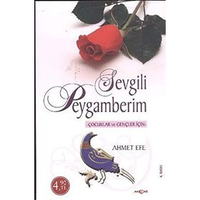 SEVGILI PEYGAMBERIM ÇOCUKLAR VE GENÇLER İÇİN - AHMET EFE