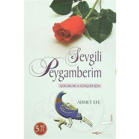 SEVGILI PEYGAMBERIM ÇOCUKLAR VE GENÇLER İÇİN - AHMET EFE