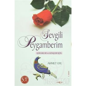 SEVGILI PEYGAMBERIM ÇOCUKLAR VE GENÇLER İÇİN - AHMET EFE