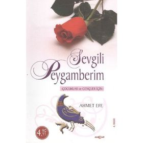 SEVGILI PEYGAMBERIM ÇOCUKLAR VE GENÇLER İÇİN - AHMET EFE