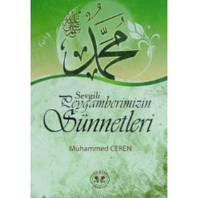 Sevgili Peygamberimizin Sünnetleri - Muhammed Ceren