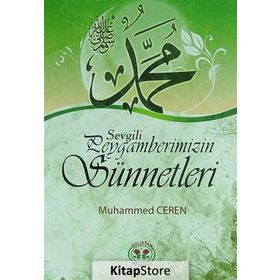 Sevgili Peygamberimizin Sünnetleri - Muhammed Ceren