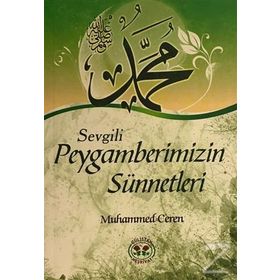 Sevgili Peygamberimizin Sünnetleri - Muhammed Ceren