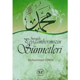 Sevgili Peygamberimizin Sünnetleri - Muhammed Ceren