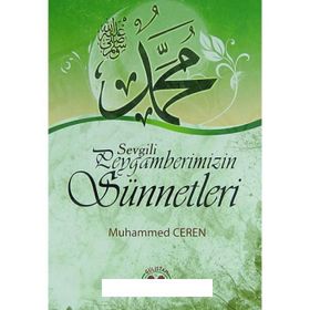 Sevgili Peygamberimizin Sünnetleri - Muhammed Ceren