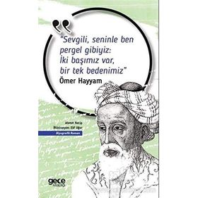Sevgili, Seninle Ben Pergel Gibiyiz İki Başımız Var, Bir Tek Bedenimiz - Ömer Hayyam