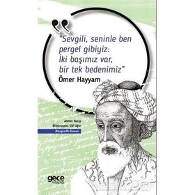 Sevgili, Seninle Ben Pergel Gibiyiz İki Başımız Var, Bir Tek Bedenimiz - Ömer Hayyam
