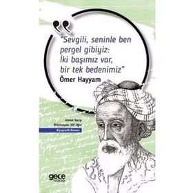 Sevgili, Seninle Ben Pergel Gibiyiz İki Başımız Var, Bir Tek Bedenimiz - Ömer Hayyam