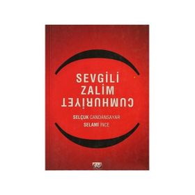SEVGILI ZALIM CUMHURIYET - SELAMI İNCE;SELÇUK CANDANSAYAR