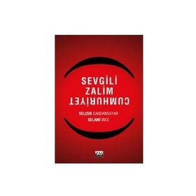 SEVGILI ZALIM CUMHURIYET - SELAMI İNCE;SELÇUK CANDANSAYAR