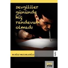 SEVGILILER GÜNÜNDE HİÇ RANDEVUM OLMADI - M. OĞUZ MUCUROĞLU