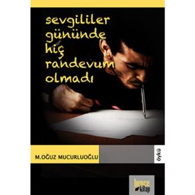 SEVGILILER GÜNÜNDE HIÇ RANDEVUM OLMADI - MUSTAFA OĞUZ MUCURLUOĞLU