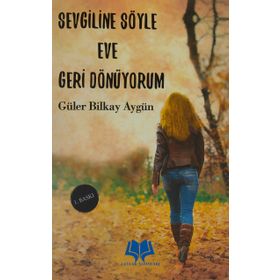 Sevgiline Söyle Eve Geri Dönüyorum - Güler Bilkay Aygün