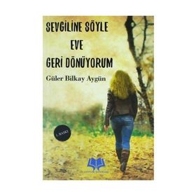 Sevgiline Söyle Eve Geri Dönüyorum - Güler Bilkay Aygün