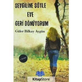 Sevgiline Söyle Eve Geri Dönüyorum - Güler Bilkay Aygün