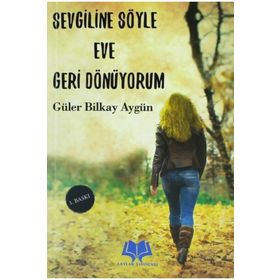 Sevgiline Söyle Eve Geri Dönüyorum - Güler Bilkay Aygün
