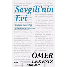 SEVGILININ EVI EV - KÂBE SİMGECİLİĞİ ÜZERİNE BIR ÇÖZÜMLEME - ÖMER LEKESIZ