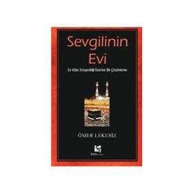 SEVGILININ EVI EV - KÂBE SİMGECİLİĞİ ÜZERİNE BIR ÇÖZÜMLEME - ÖMER LEKESIZ