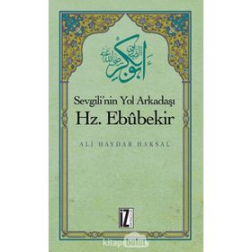 SEVGILI'NIN YOL ARKADAŞI HZ. EBUBEKIR (R.A.) - ALI HAYDAR HAKSAL
