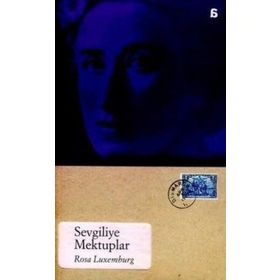 SEVGILIYE MEKTUPLAR - ROSA LUXEMBURG