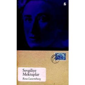 SEVGILIYE MEKTUPLAR - ROSA LUXEMBURG