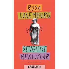 SEVGILIYE MEKTUPLAR - ROSA LUXEMBURG