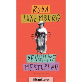 SEVGILIYE MEKTUPLAR - ROSA LUXEMBURG