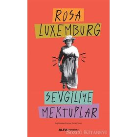 SEVGILIYE MEKTUPLAR - ROSA LUXEMBURG
