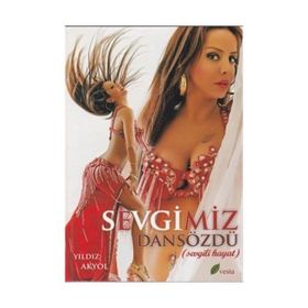 SEVGIMIZ DANSÖZDÜ SEVGILI HAYAT - YILDIZ AKYOL