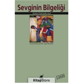 SEVGININ BİLGELİĞİ - ALAIN FINKIELKRAUT