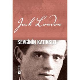SEVGININ KATIKSIZI - JACK LONDON