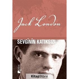 SEVGININ KATIKSIZI - JACK LONDON